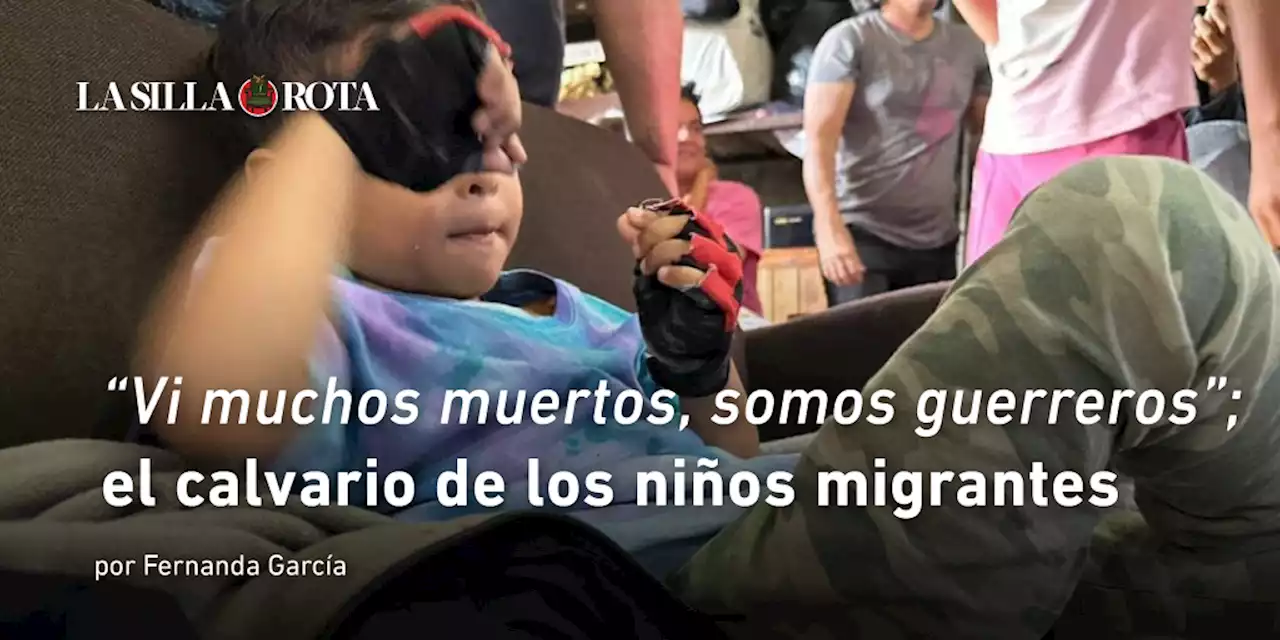 “Vi muchos muertos, somos guerreros”; el calvario de los niños migrantes