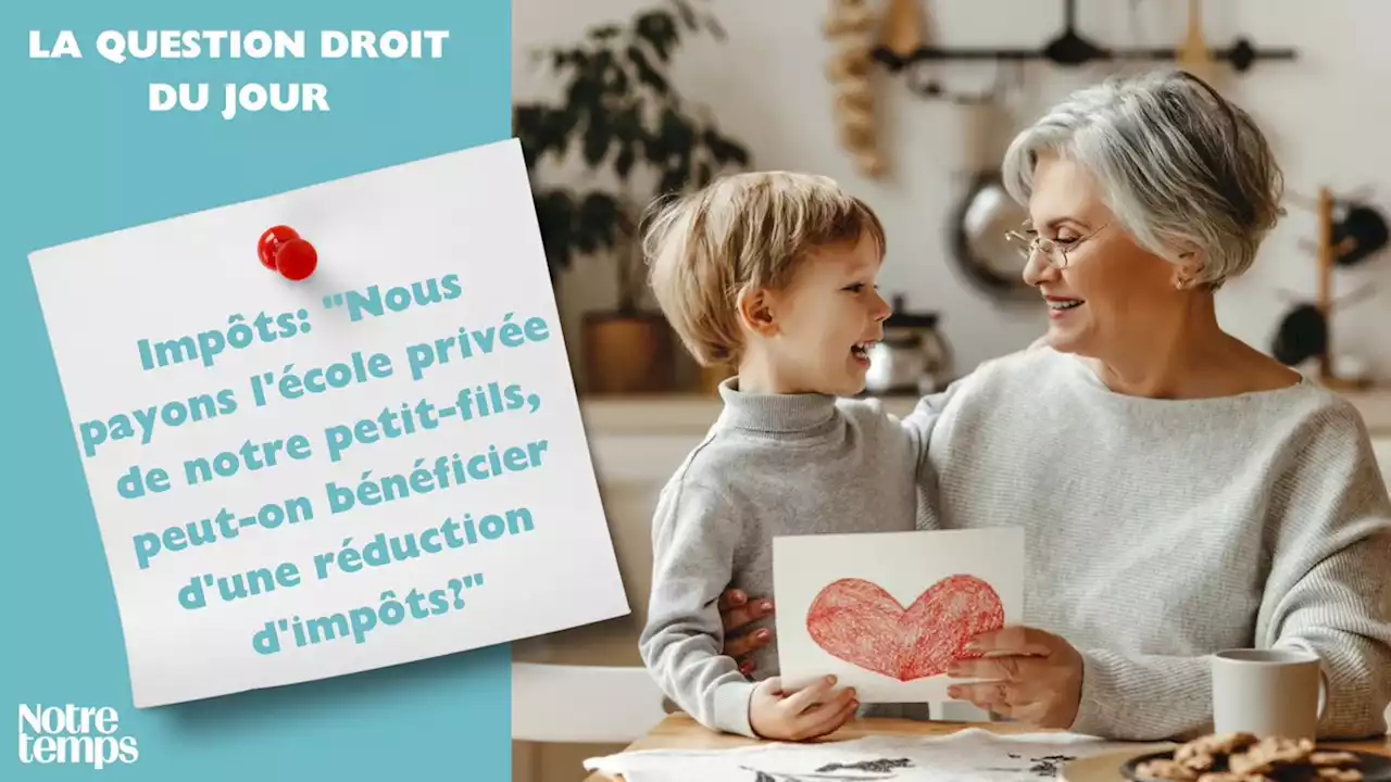 Impôts: 'Nous payons l'école privée de notre petit-fils, peut-on...