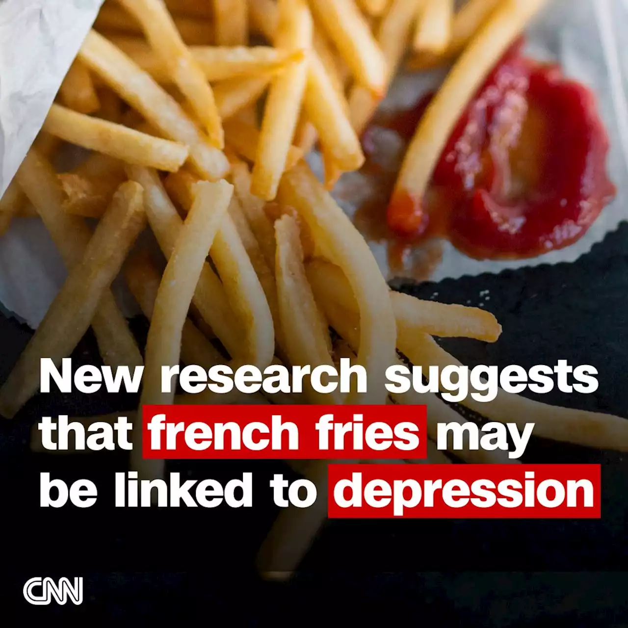 New research suggests that french fries may be linked to depression | CNN