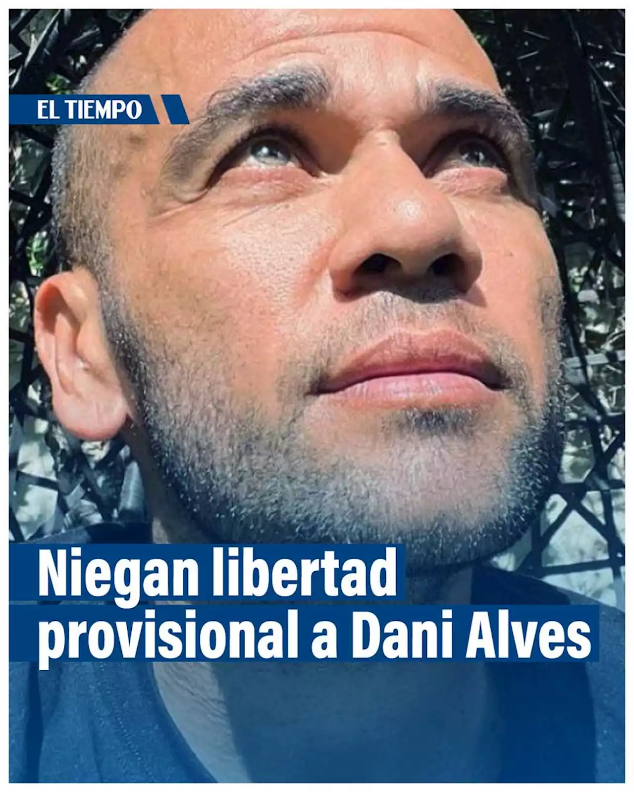 Niegan libertad provisional a Dani Alves; sigue en prisión por riesgo de fuga