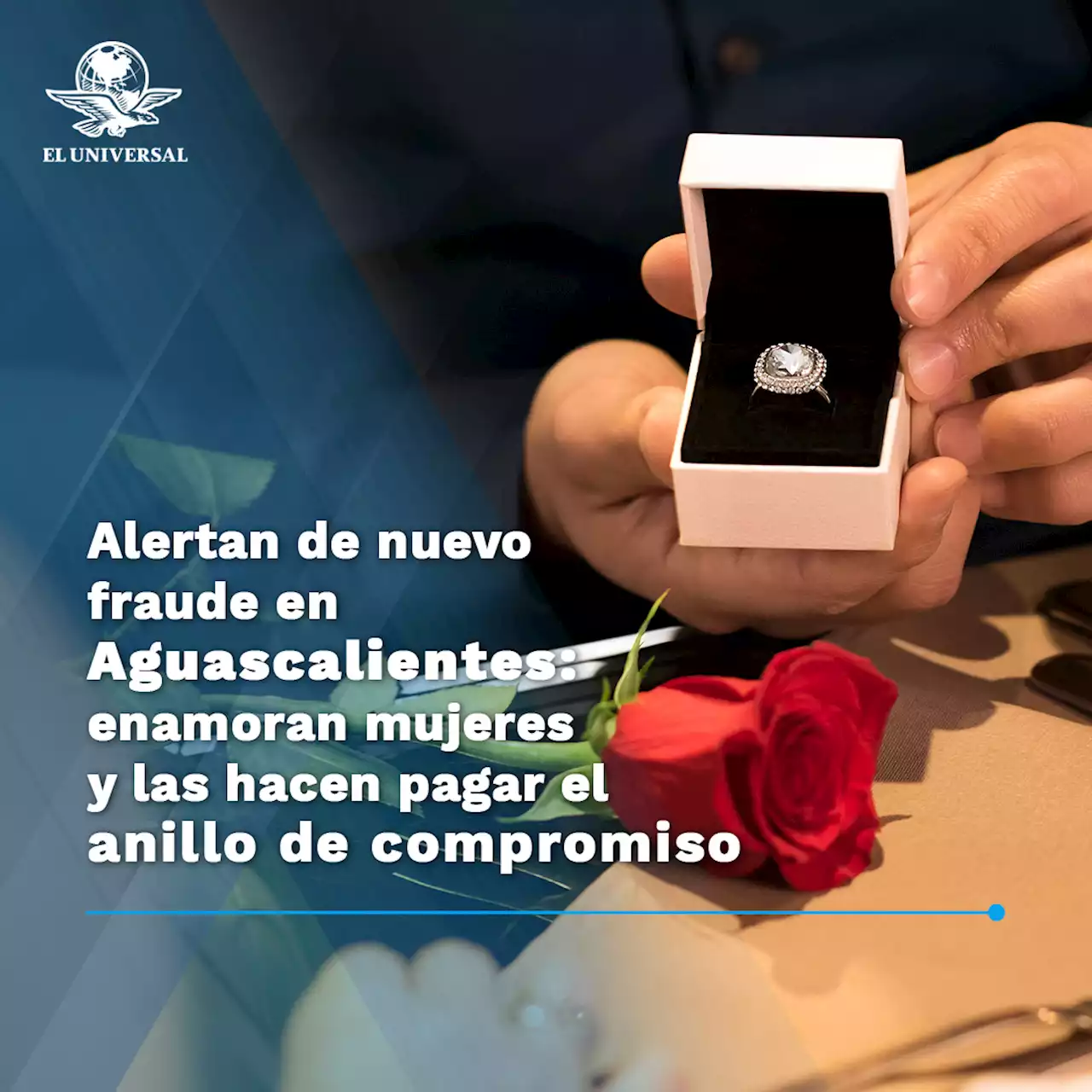 Alertan de nuevo fraude en Aguascalientes; enamoran mujeres y las hacen pagar el anillo de compromiso