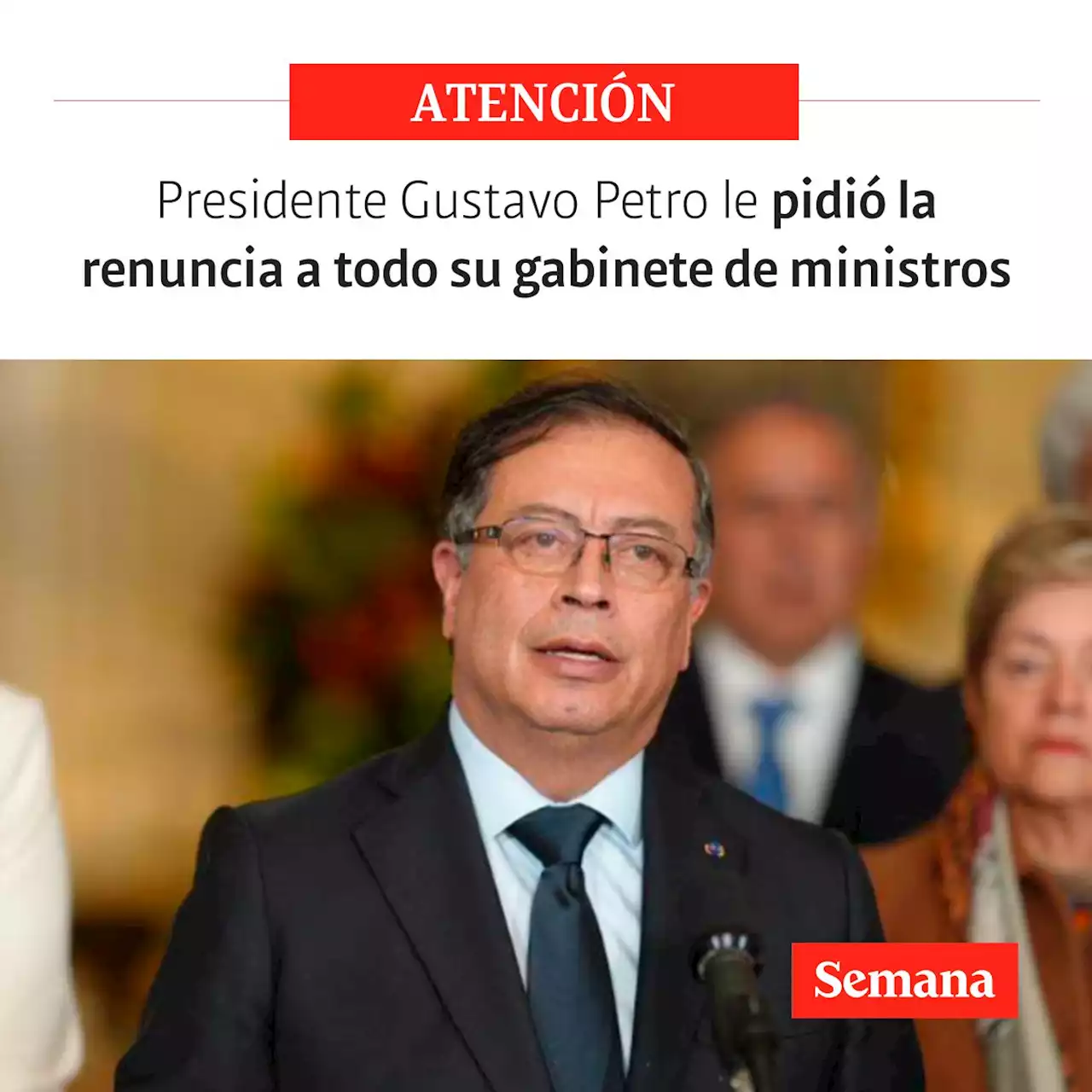 Urgente: el presidente Gustavo Petro les pidió la renuncia a todos sus ministros, ¿qué pasó?