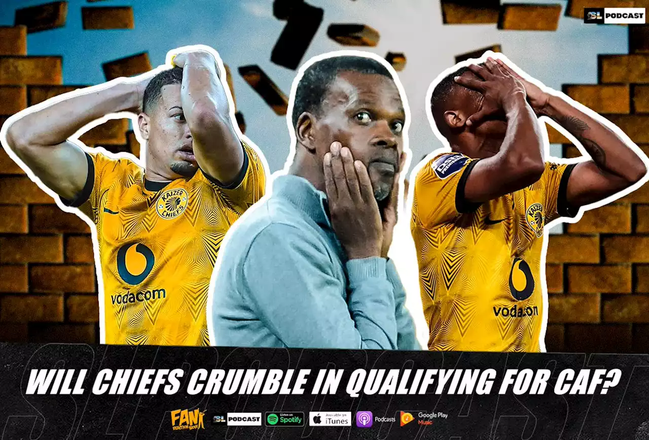 Will Chiefs Crumble in Qualifying for CAF? | Soccer Laduma