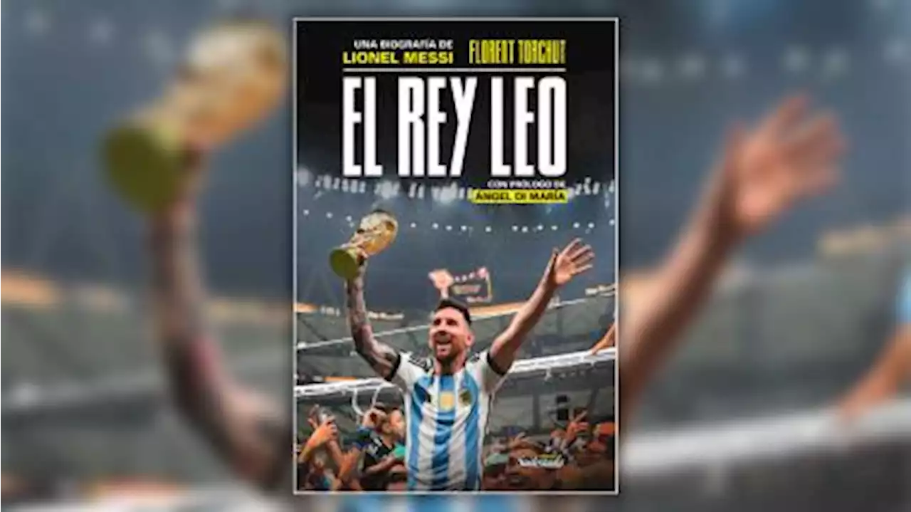 'El Rey Leo', la biografía de Messi que empezó en Rosario y coronó en Qatar