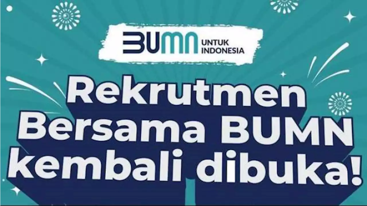 Rekrutmen Bersama BUMN 2023 Dibuka 5-20 Mei 2023, Ini Syarat dan Tahapan yang Harus Diketahui