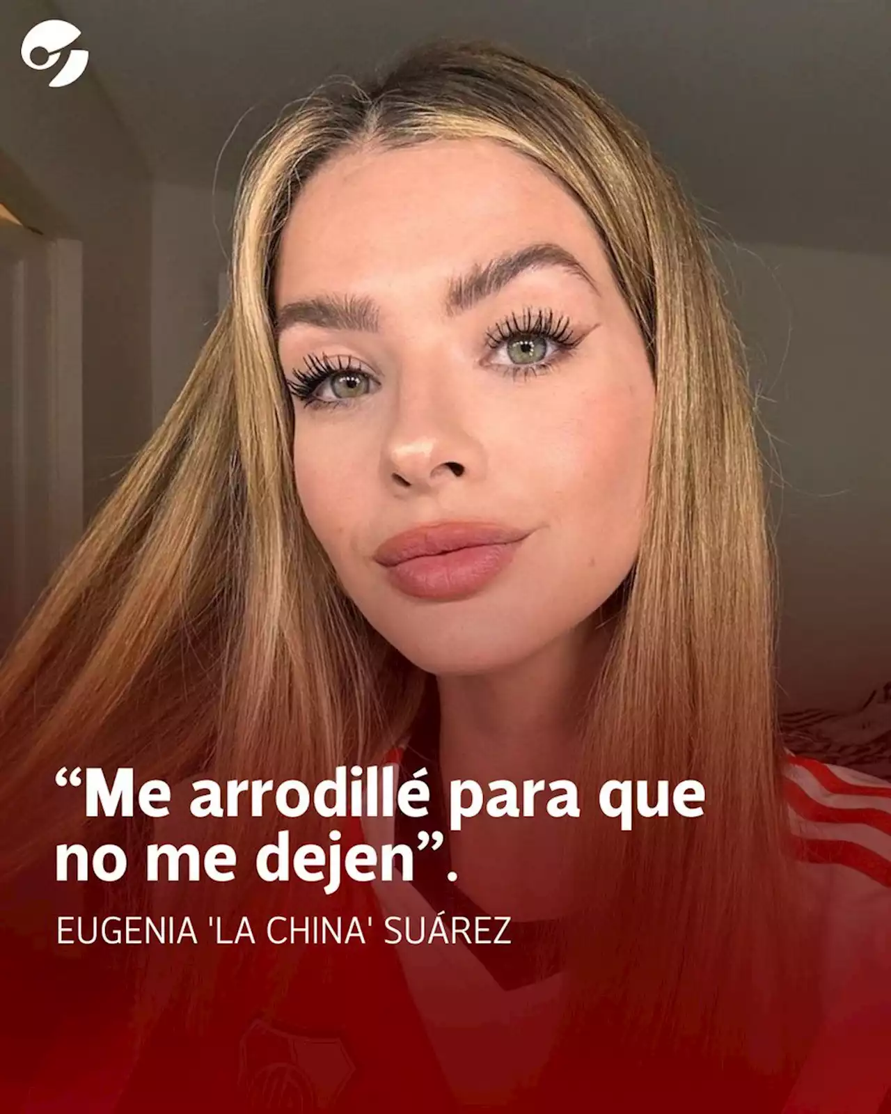 La China Suárez, a corazón abierto: 'Me arrodillé para que no me dejen'