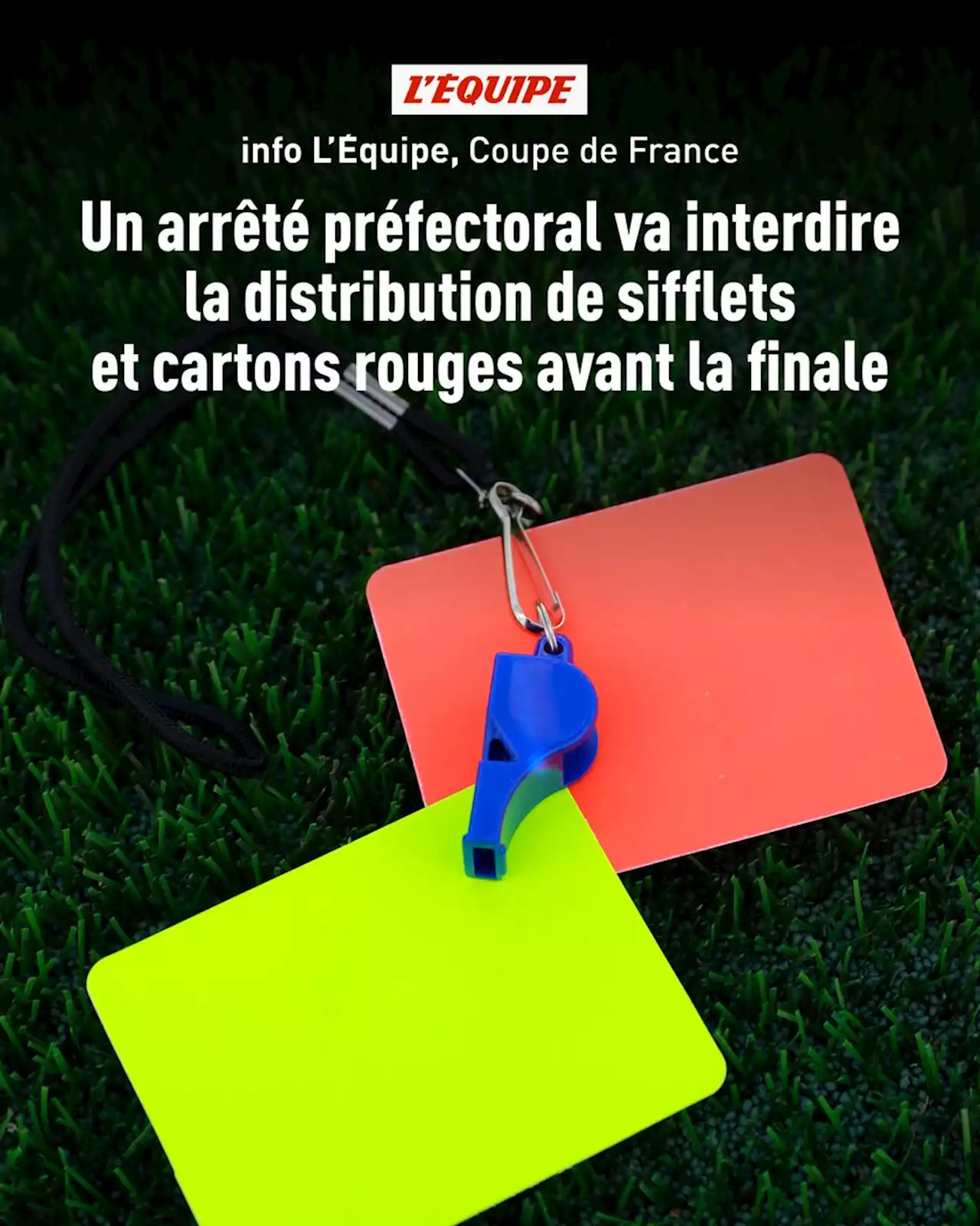 Un arrêté préfectoral va interdire la distribution de sifflets et cartons rouges avant la finale