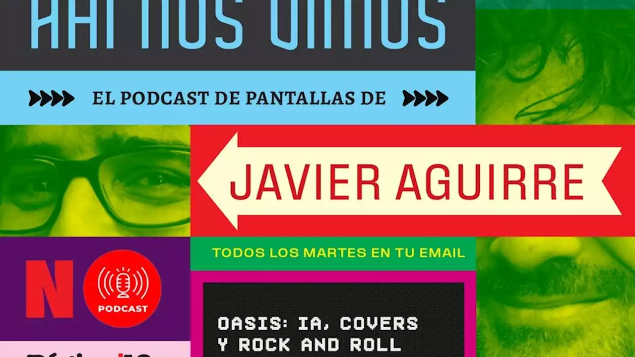 Oasis: IA, covers y rock and roll | Episodio #123 de Ahí nos vimos, el podcast de cosas para ver del NO