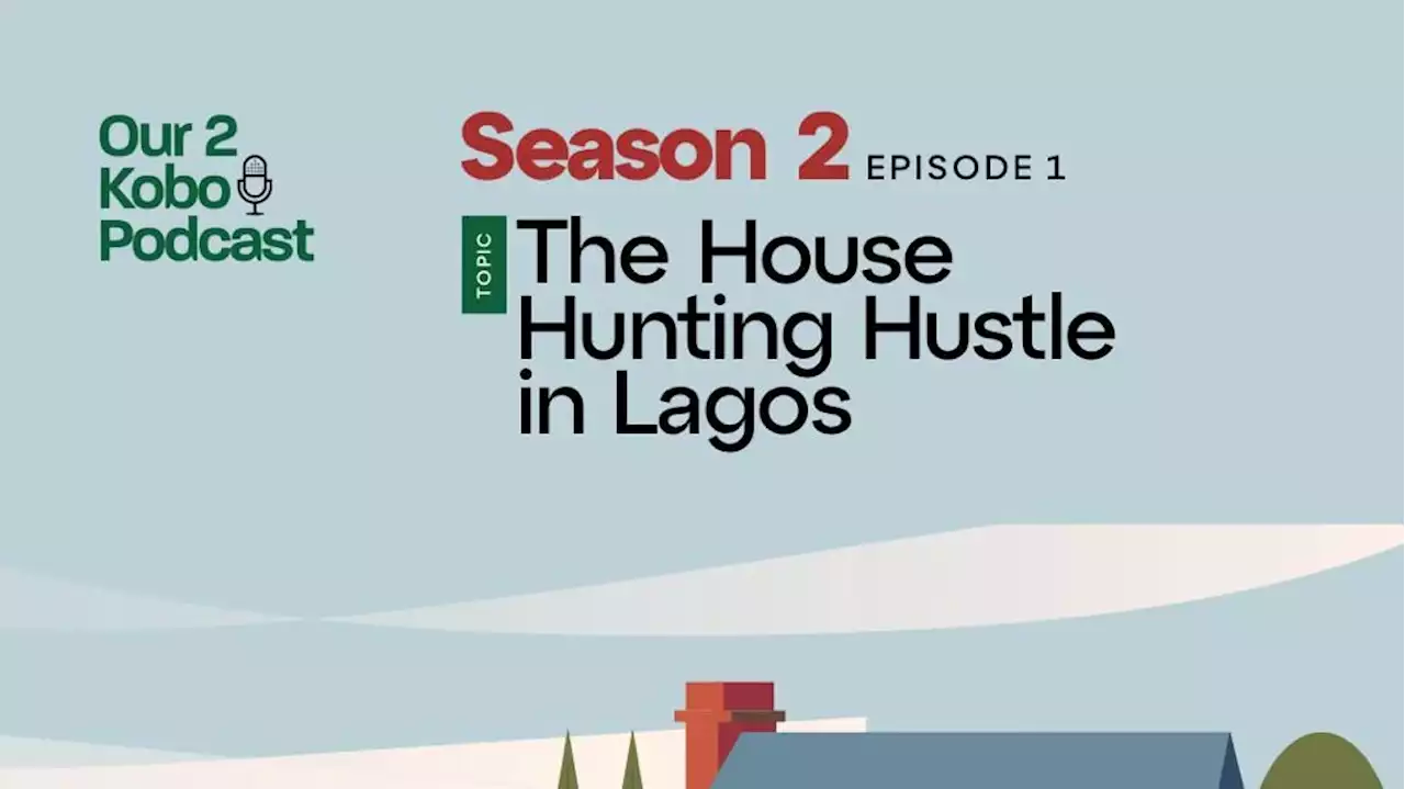 Our Two Kobo podcast: The house hunting hustle in Lagos | TheCable