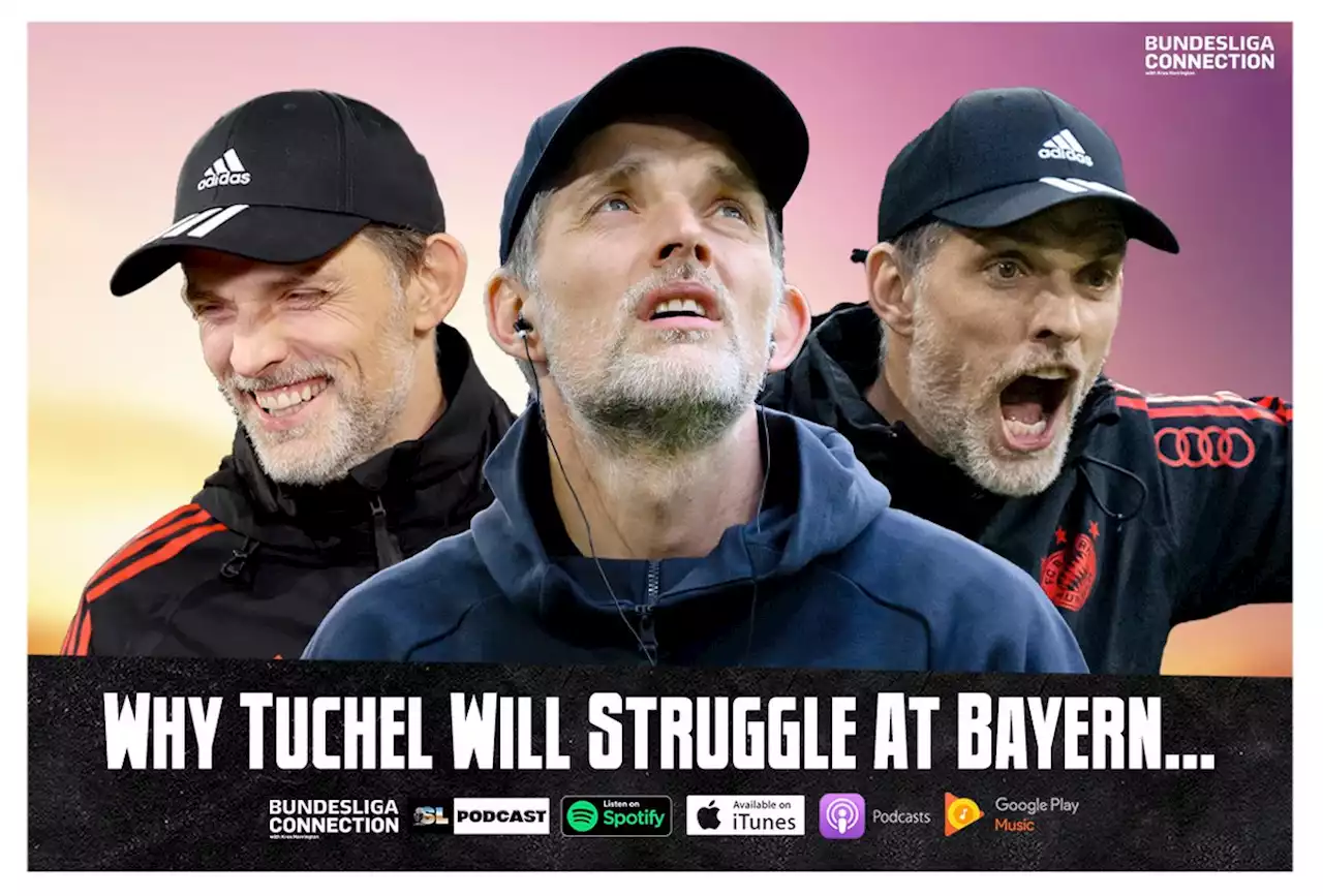 Why Tuchel Will Struggle At Bayern Munich… | Soccer Laduma