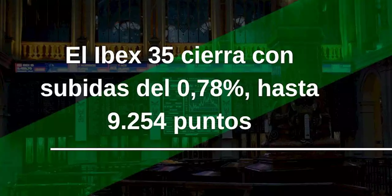 Cierre alcista para el Ibex 35, impulsado por Cellnex, Acciona, Iberdrola y Telef\u00f3nica