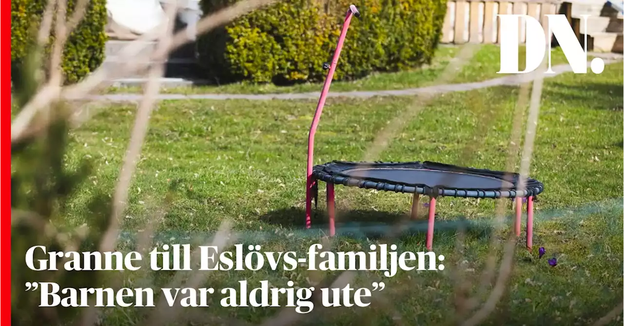 Granne till Eslövs-familjen: ”Barnen var aldrig ute”