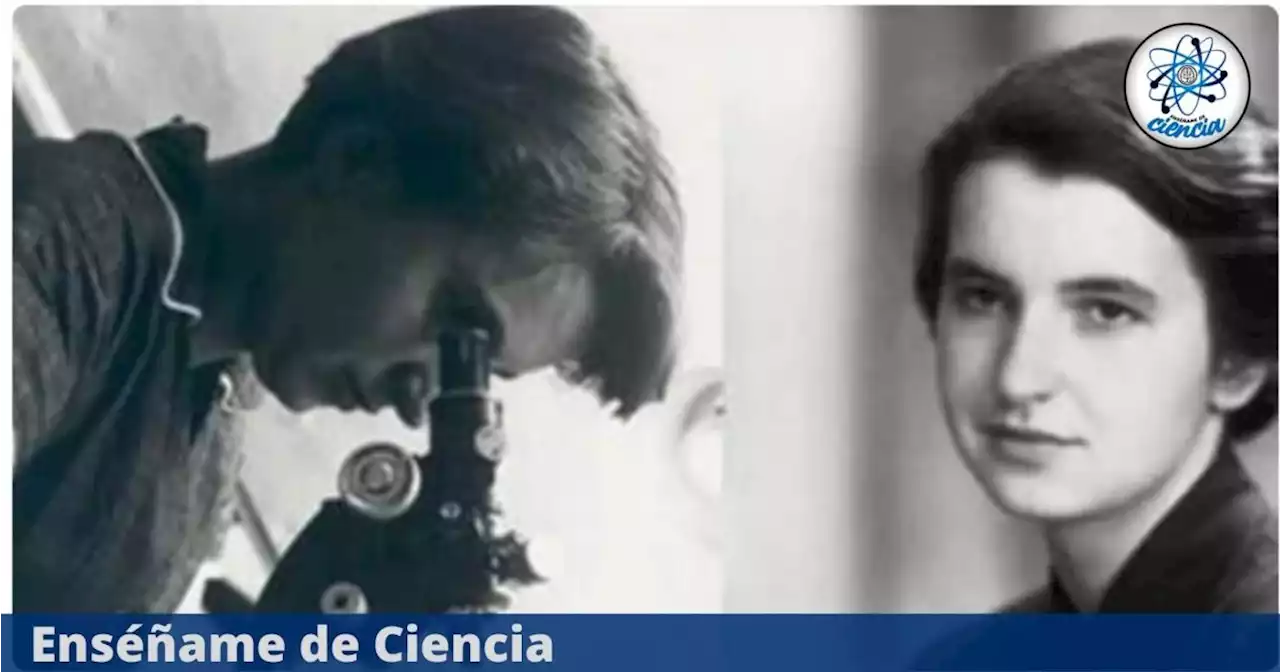 Rosalind Franklin: la verdadera genio detrás de la estructura del ADN