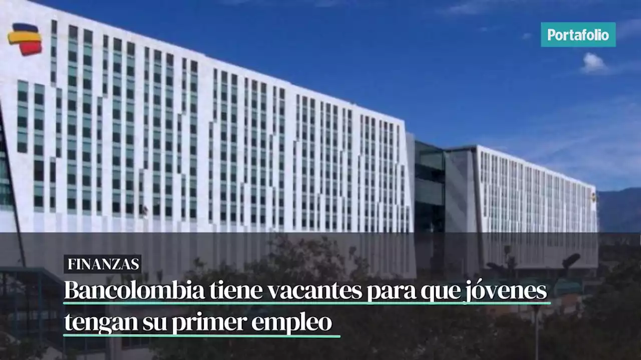 Bancolombia tiene vacantes para que jóvenes tengan su primer empleo