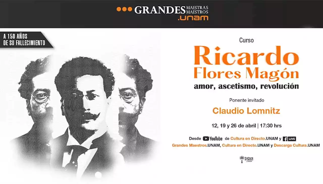 Ricardo Flores Magón: amor, ascetismo, revolución - Grandes Maestros.UNAM