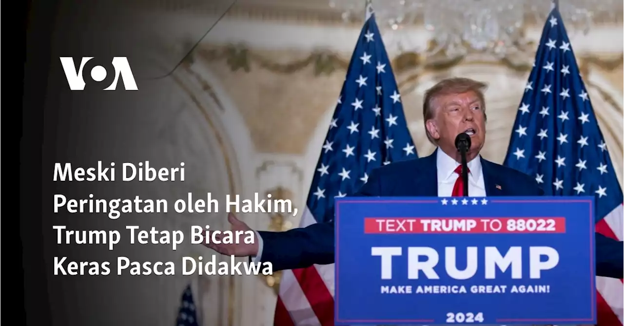 Meski Diberi Peringatan oleh Hakim, Trump Tetap Bicara Keras Pasca Didakwa