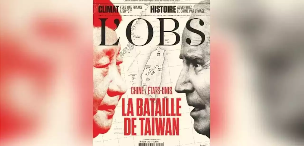 A la une de « l’Obs » : Chine/Etats-Unis, la bataille de Taïwan