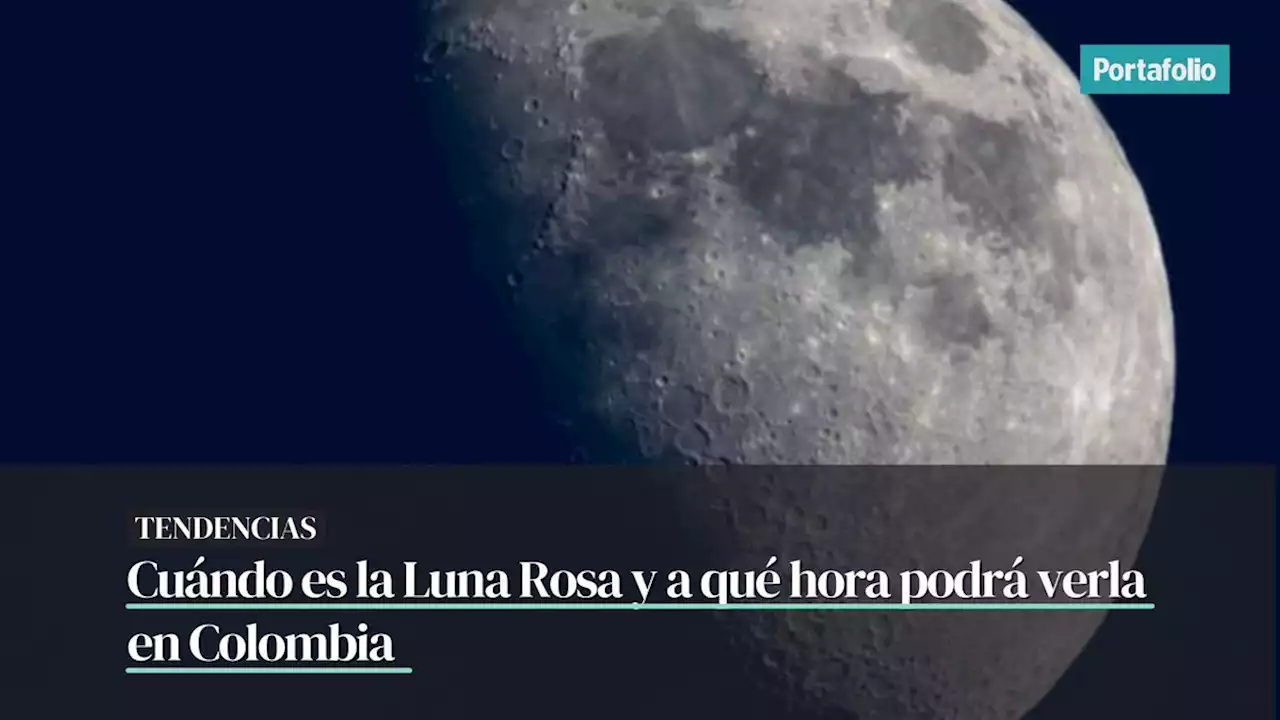 Cuándo es la Luna Rosa y a qué hora podrá verla en Colombia