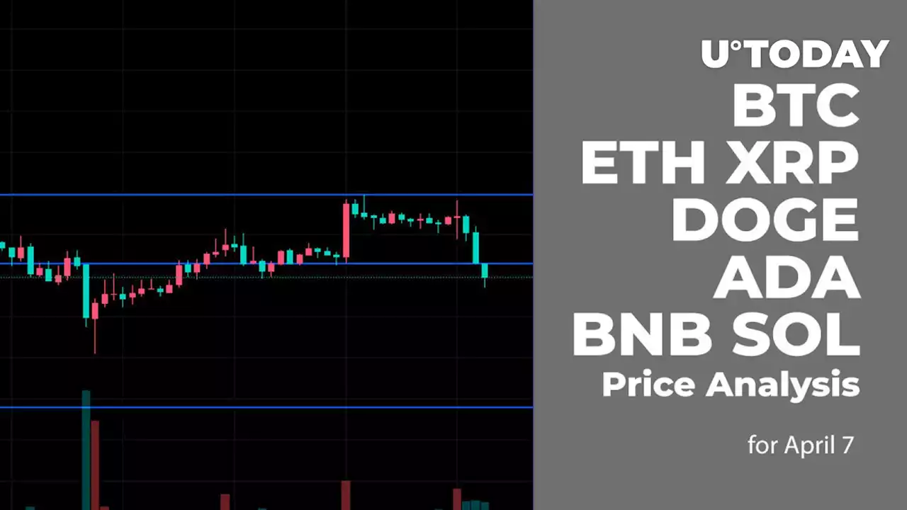 BTC, ETH, XRP, DOGE, ADA, BNB and SOL Price Analysis for April 7