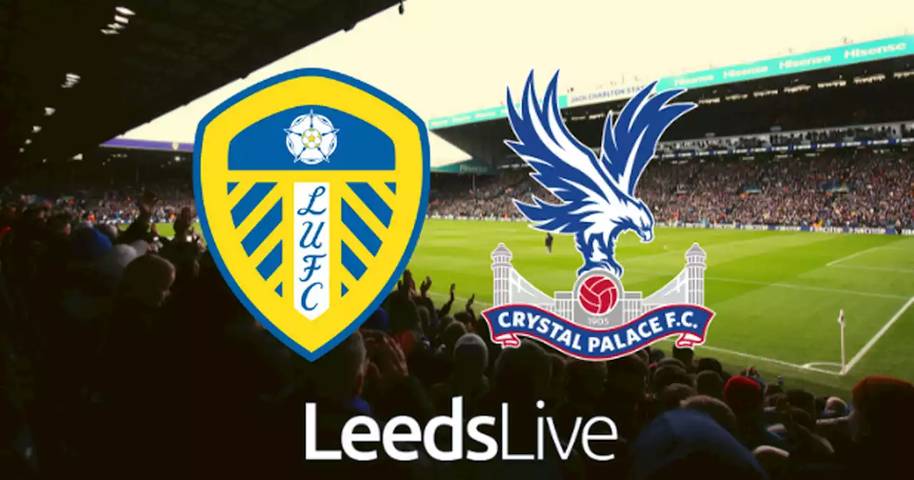 Leeds United vs Crystal Palace LIVE score and match updates