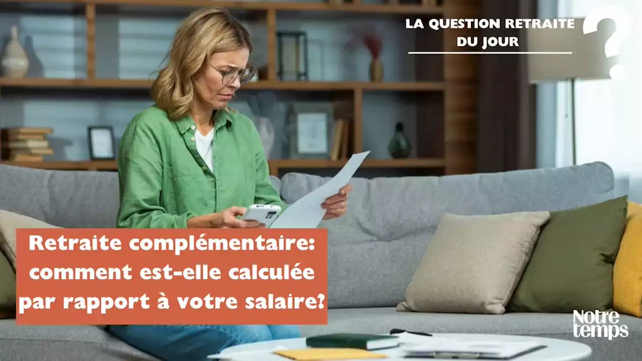 Retraite complémentaire: comment est-elle calculée par rapport à votre...