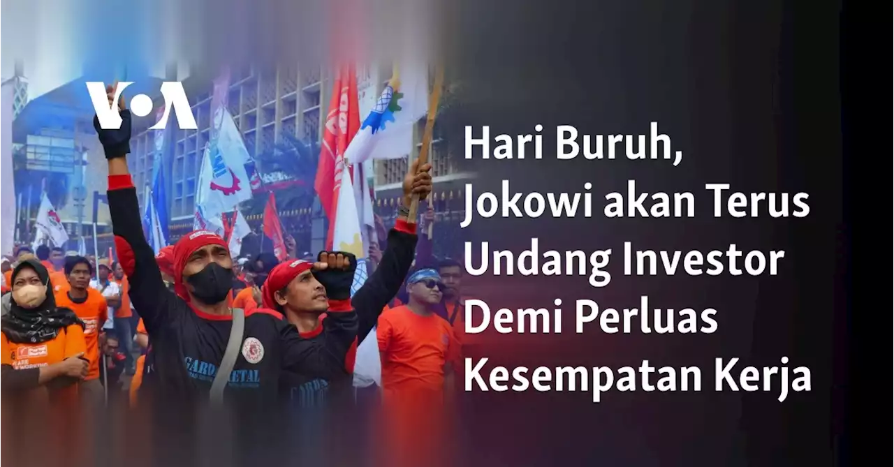 Hari Buruh, Jokowi akan Terus Undang Investor Demi Perluas Kesempatan Kerja