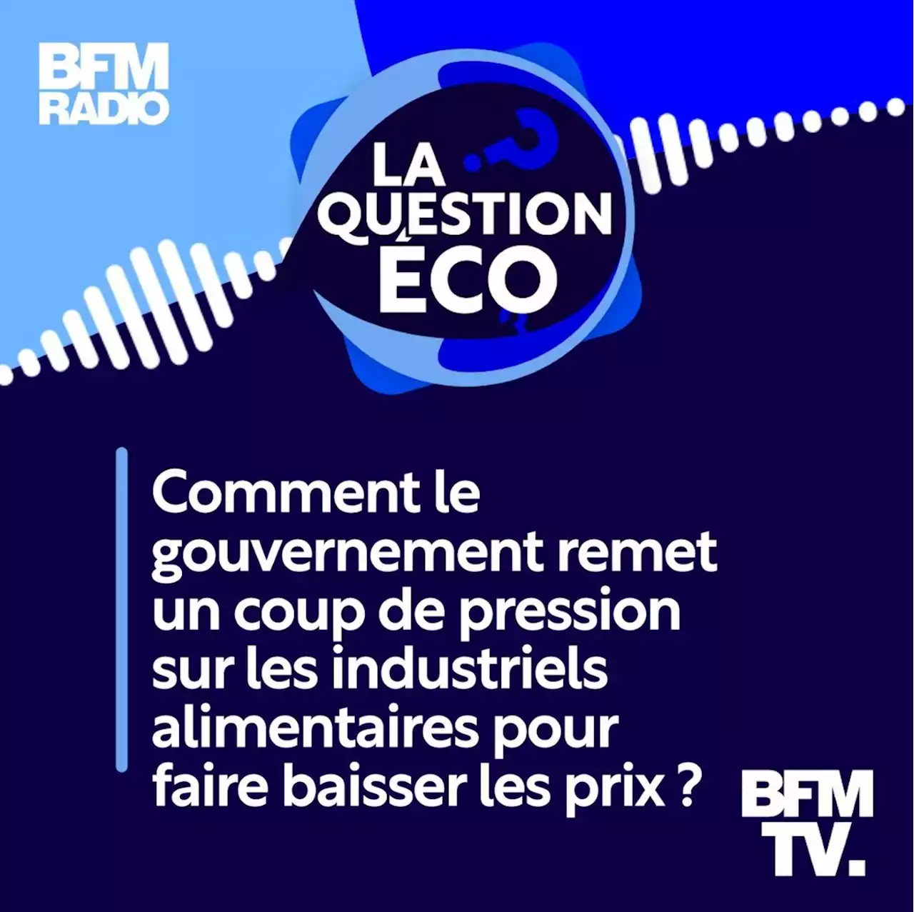 Comment le gouvernement remet un coup de pression sur les industriels alimentaires pour faire baisser les prix ?