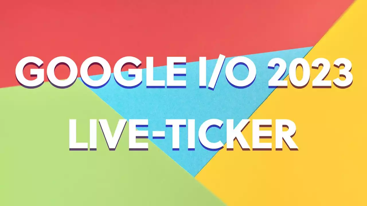 Google I/O 2023: Die Keynote bei uns im Live-Ticker