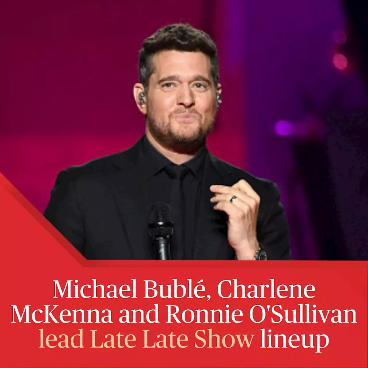 Michael Bublé, Charlene McKenna and Ronnie O'Sullivan lead Late Late Show lineup