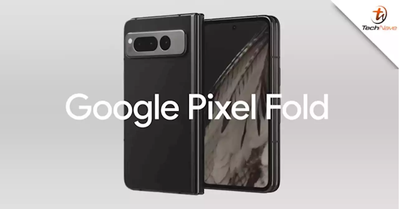 Google Pixel Fold pre-order - First foldable phone by Google powered by Tensor G2, priced from ~RM8K | TechNave