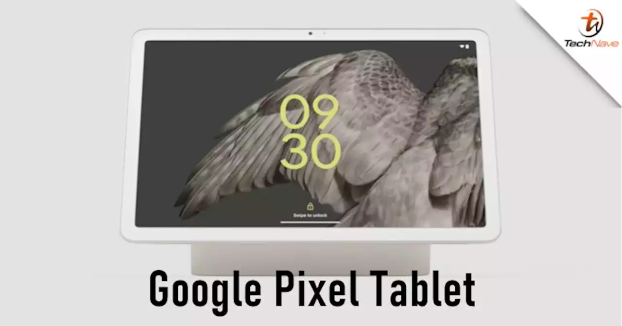 Google Pixel Tablet pre-order - Google Tensor G2 & Chromecast built-in, starting price from ~RM2K | TechNave