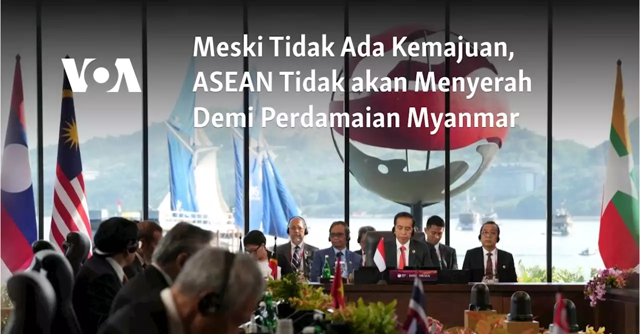 Meski Tidak Ada Kemajuan, ASEAN Tidak akan Menyerah Demi Perdamaian Myanmar