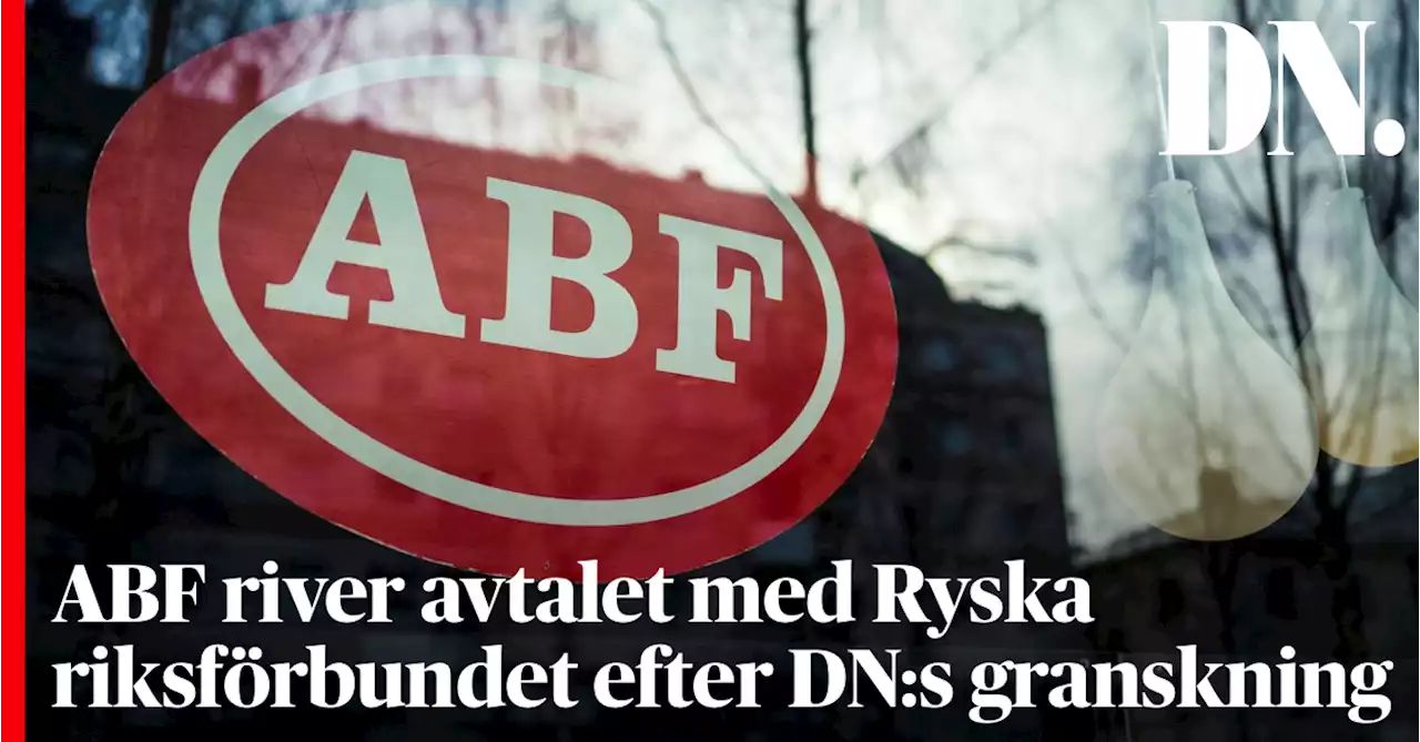 ABF river avtalet med Ryska riksförbundet efter DN:s granskning