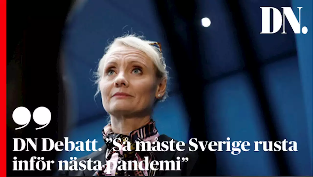 DN Debatt. ”Så måste Sverige rusta inför nästa pandemi”