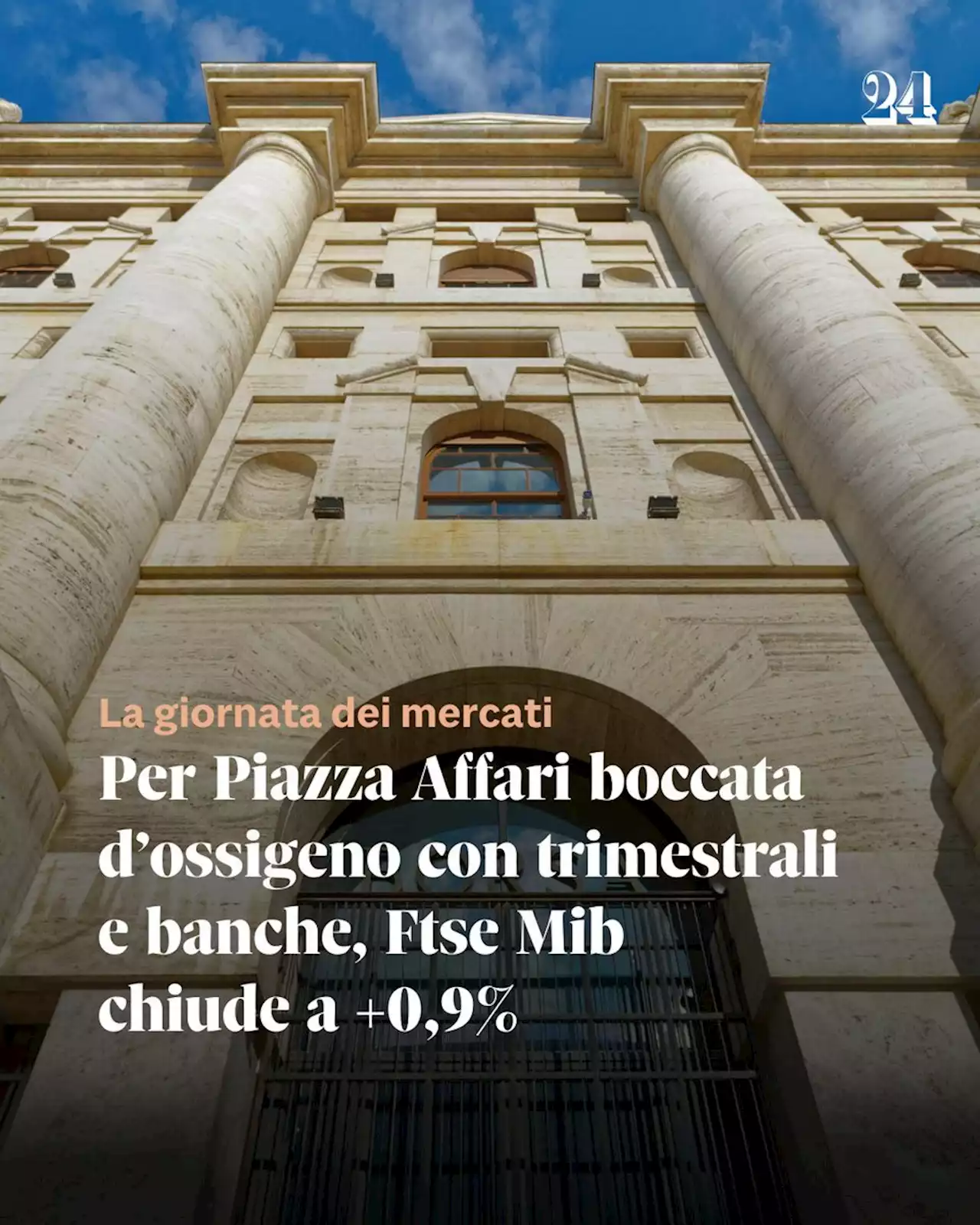 Per Piazza Affari boccata d'ossigeno con trimestrali e banche, Ftse Mib chiude a +0,9%