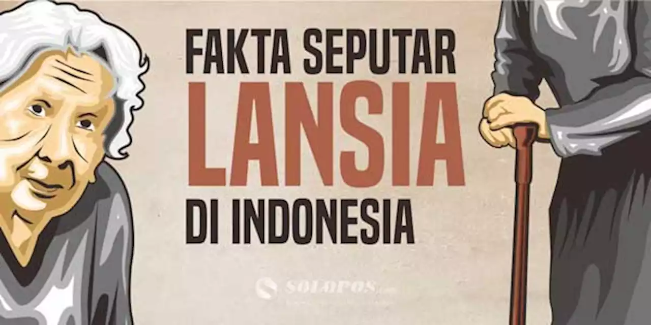 Jelang Hari Lansia Nasional, Ini Fakta Seputar Manula di Indonesia