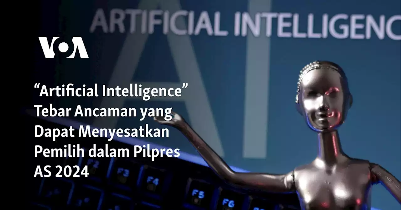 “Artificial Intelligence” Tebar Ancaman yang Dapat Menyesatkan Pemilih dalam Pilpres AS 2024