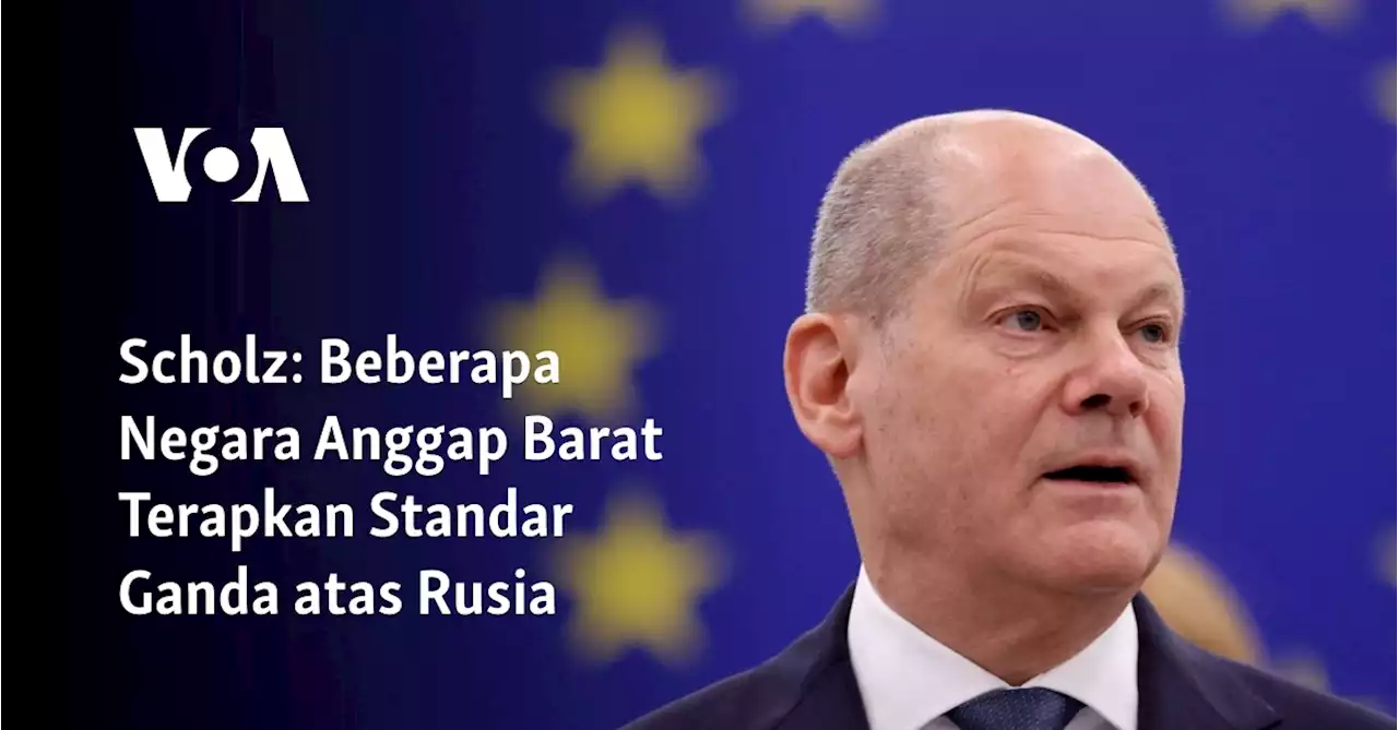 Scholz: Beberapa Negara Anggap Barat Terapkan Standar Ganda atas Rusia