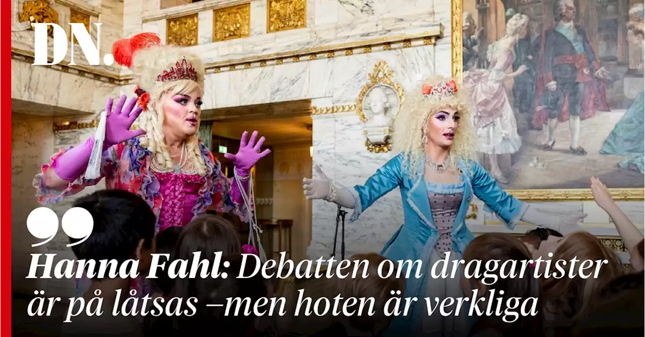 Hanna Fahl: Debatten om dragartister är på låtsas – men hoten är verkliga