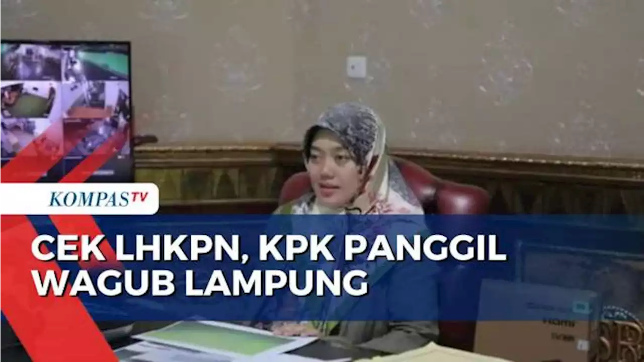 Klarifikasi LHKPN Sebesar Rp13,6 Miliar, Wakil Gubernur Lampung Dipanggil KPK