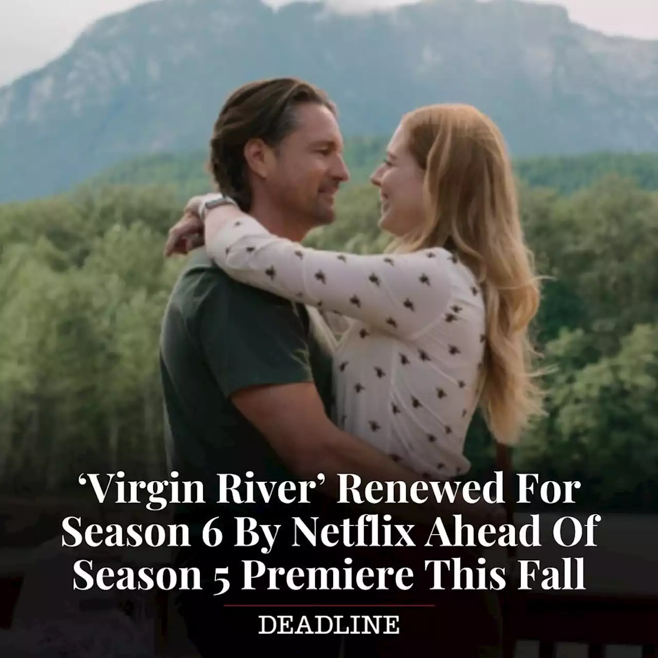 ‘Virgin River’ Renewed For Season 6 By Netflix Ahead Of Season 5 Premiere This Fall