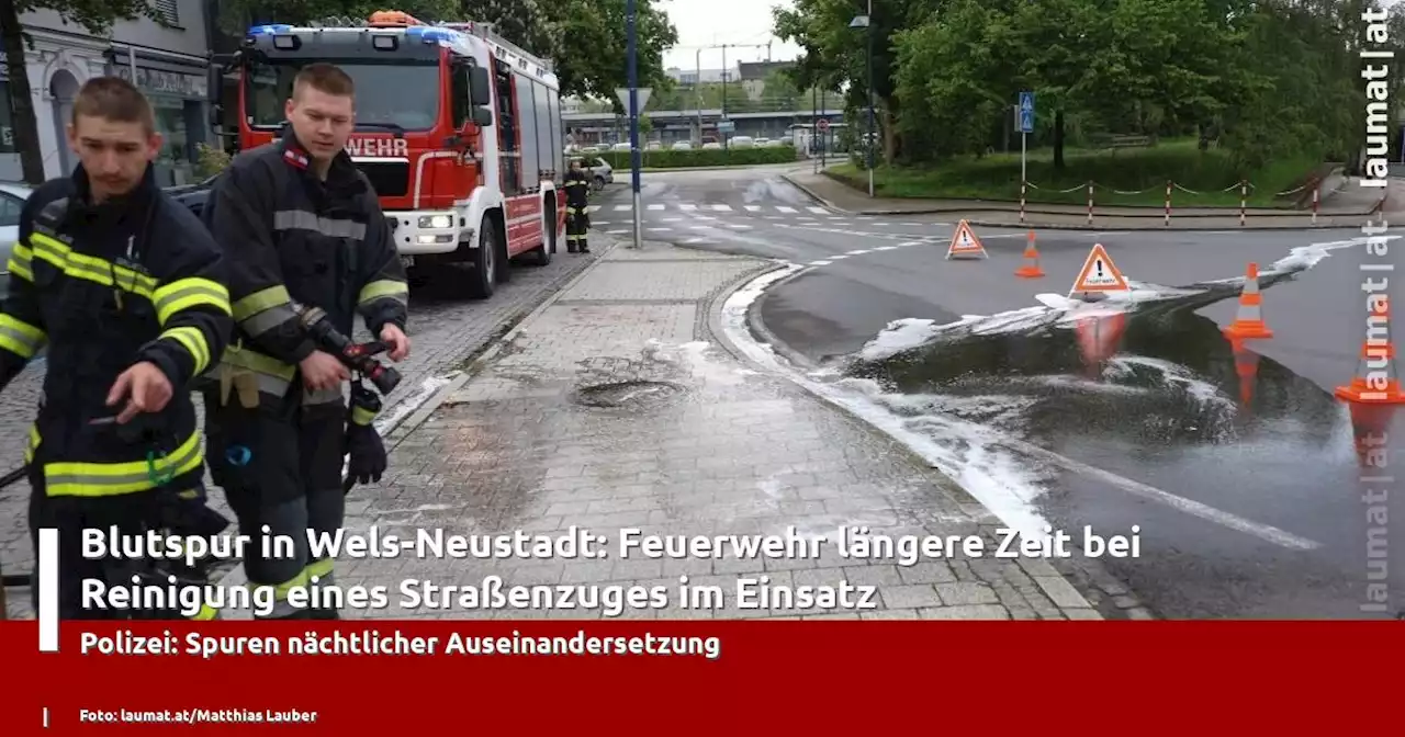 Blutspur in Wels-Neustadt: Feuerwehr längere Zeit bei Reinigung eines Straßenzuges im Einsatz | laumat|at