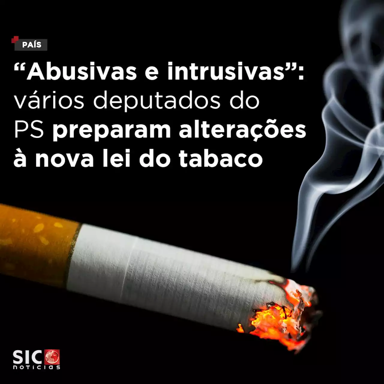 'Abusivas e intrusivas': vários deputados do PS preparam alterações à nova lei do tabaco