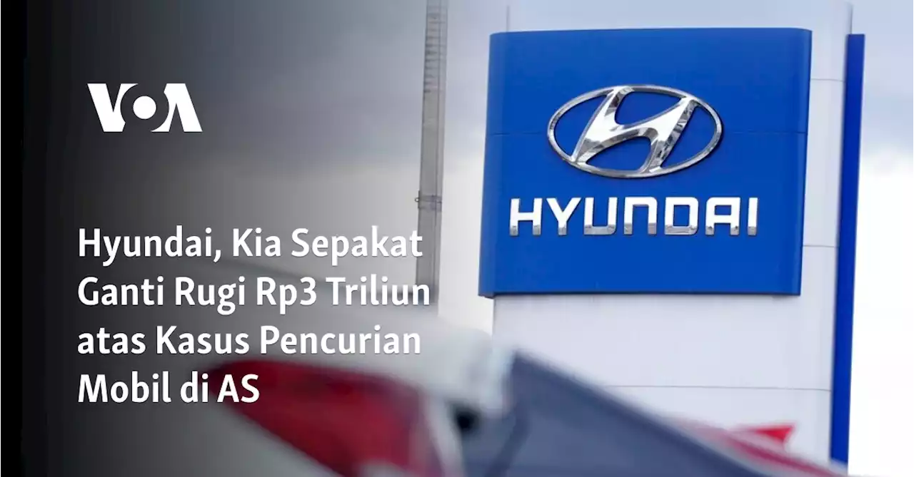 Hyundai, Kia Sepakat Ganti Rugi Rp3 Triliun atas Kasus Pencurian Mobil di AS