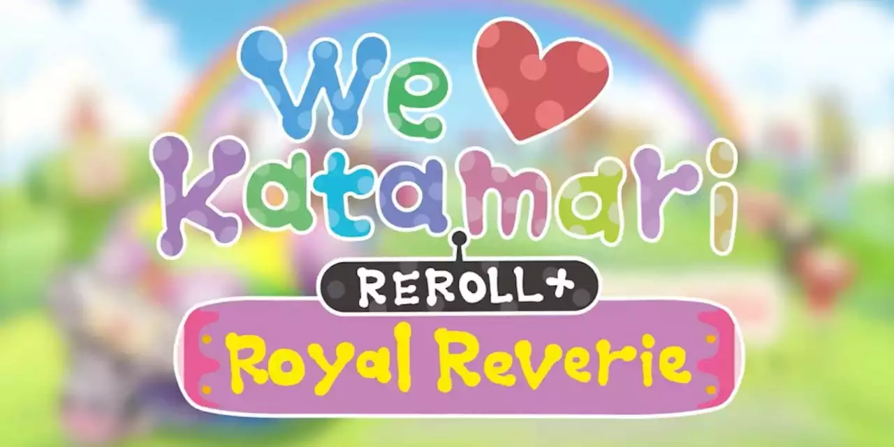 We Love Katamari REROLL + Royal Reverie: Neuer Trailer rückt die Geschichte des Königs in den Mittelpunkt - ntower - Dein Nintendo-Onlinemagazin