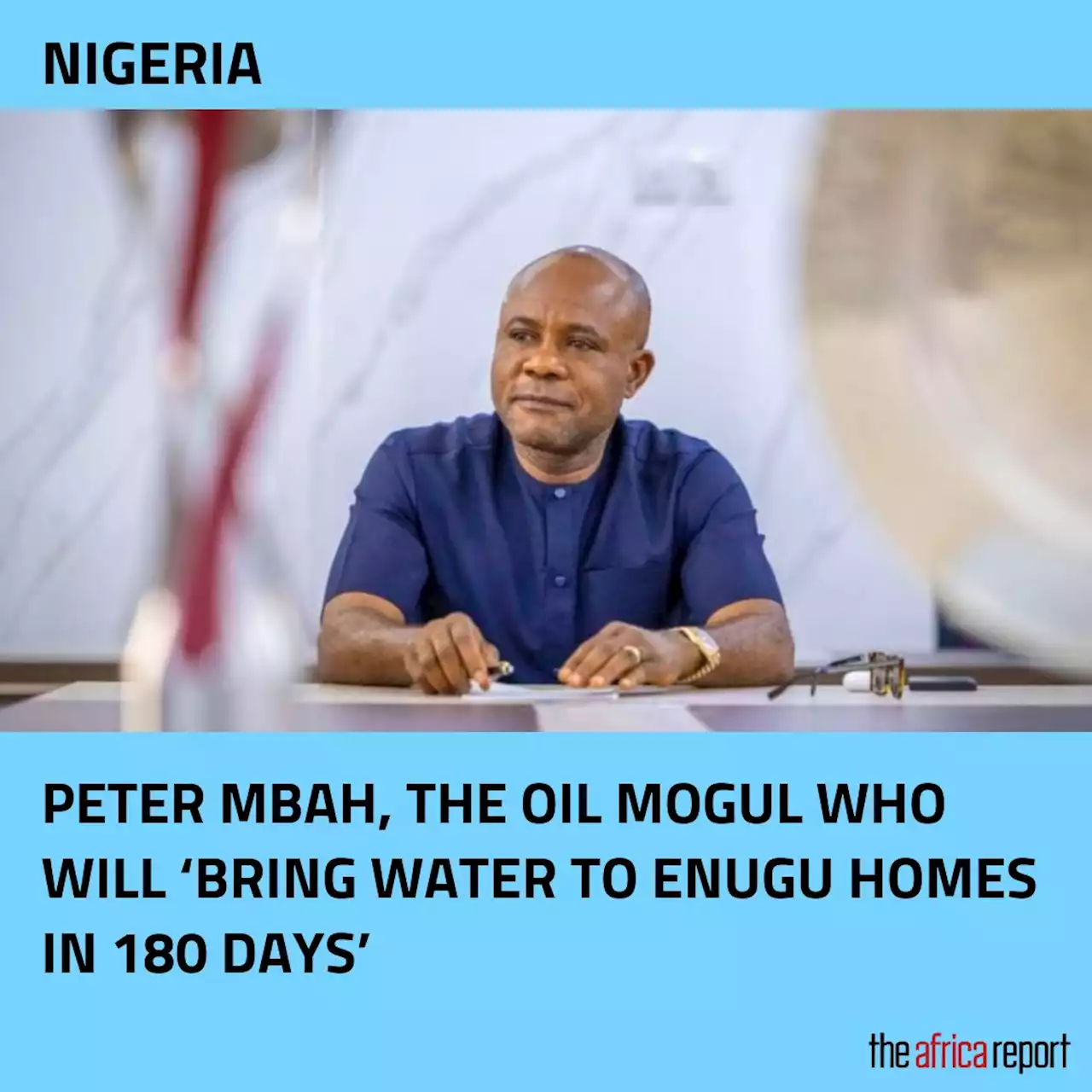 Nigeria: Peter Mbah, the oil mogul who will ‘bring water to Enugu homes in 180 days’