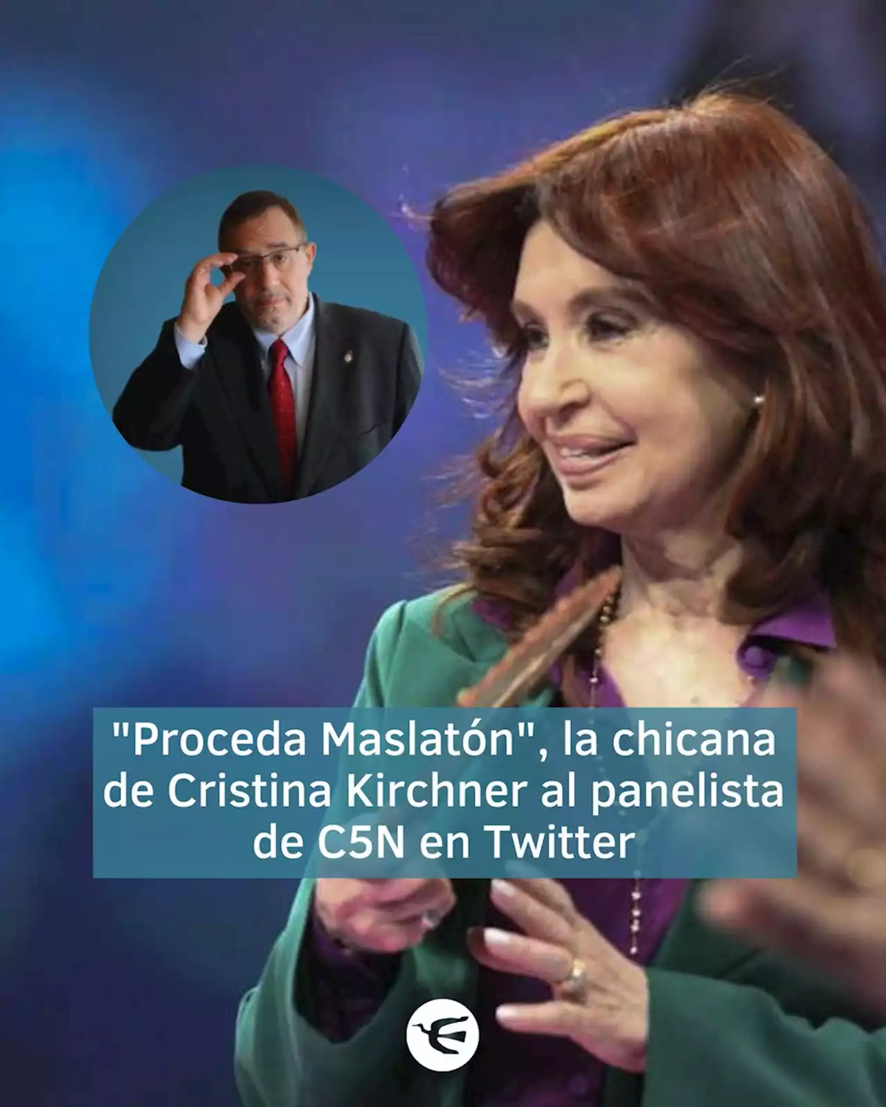 'Proceda Maslatón', escribió Cristina Kirchner y desbloqueó al panelista de C5N en Twitter