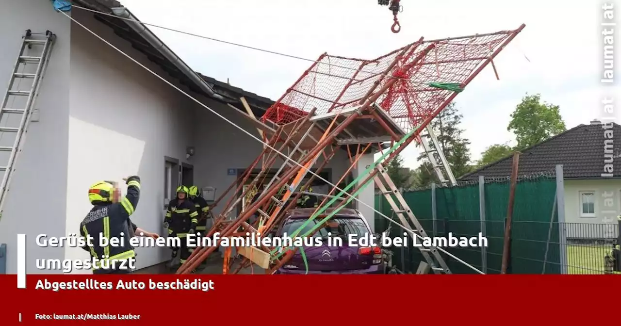 Gerüst bei einem Einfamilienhaus in Edt bei Lambach umgestürzt | laumat|at