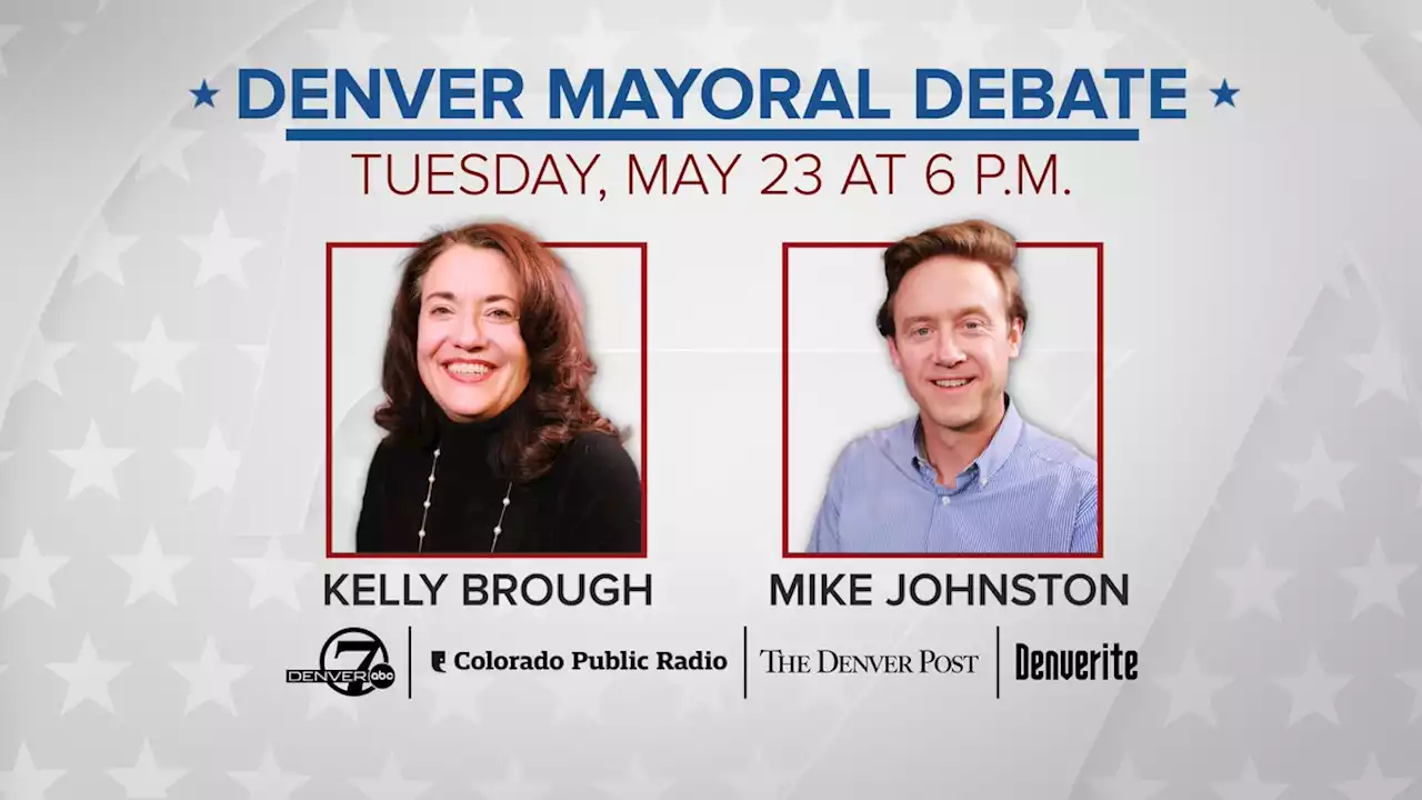 Denver mayoral candidates Johnston, Brough to debate live on Denver7 Tuesday