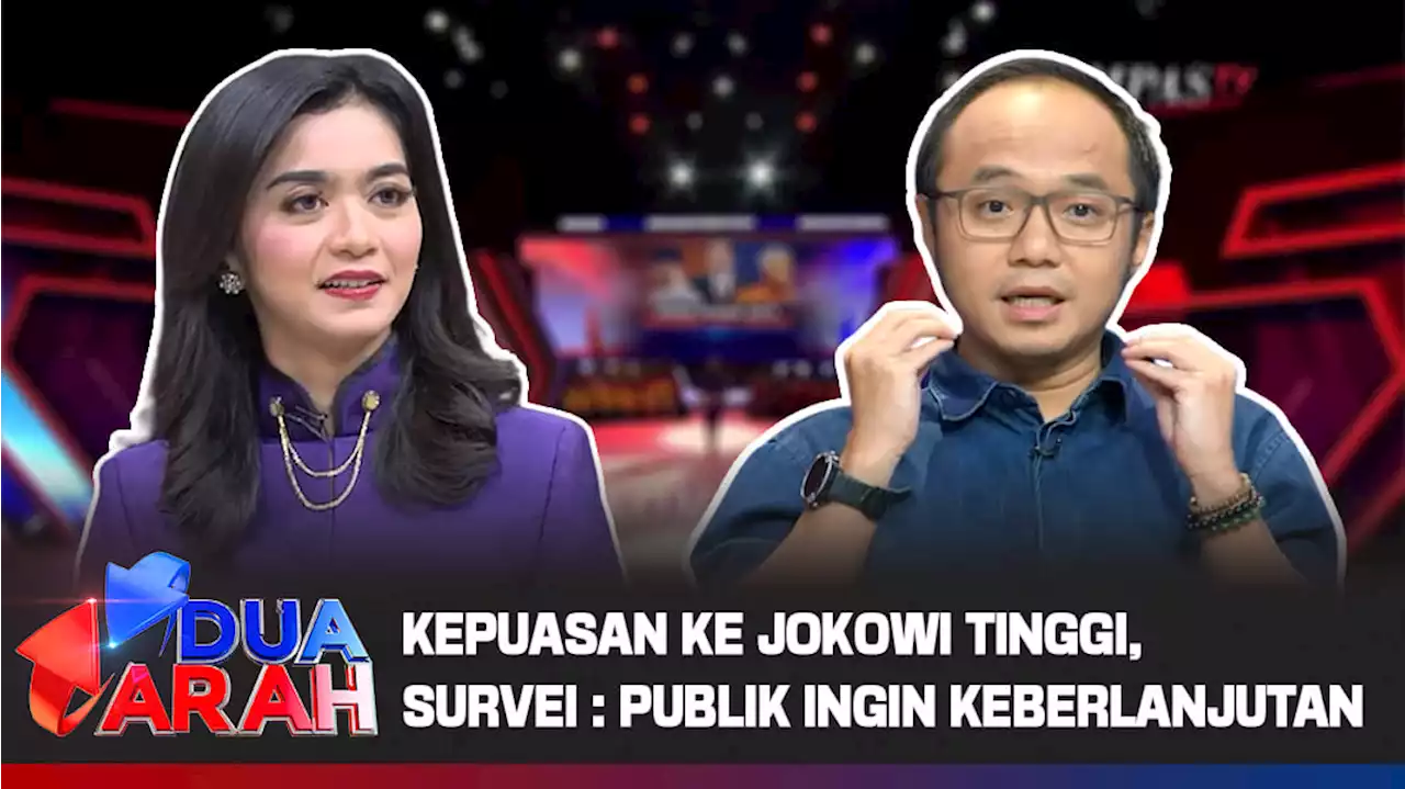 Kepuasan Kinerja Jokowi Tinggi, Survei: Publik Ingin Keberlanjutan | DUA ARAH